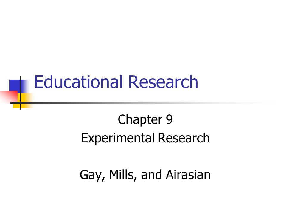 Chapter 9 Experimental Research Gay, Mills, and Airasian