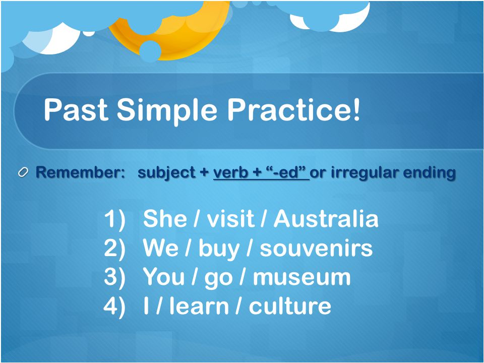 Past Simple Practice! She / visit / Australia We / buy / souvenirs