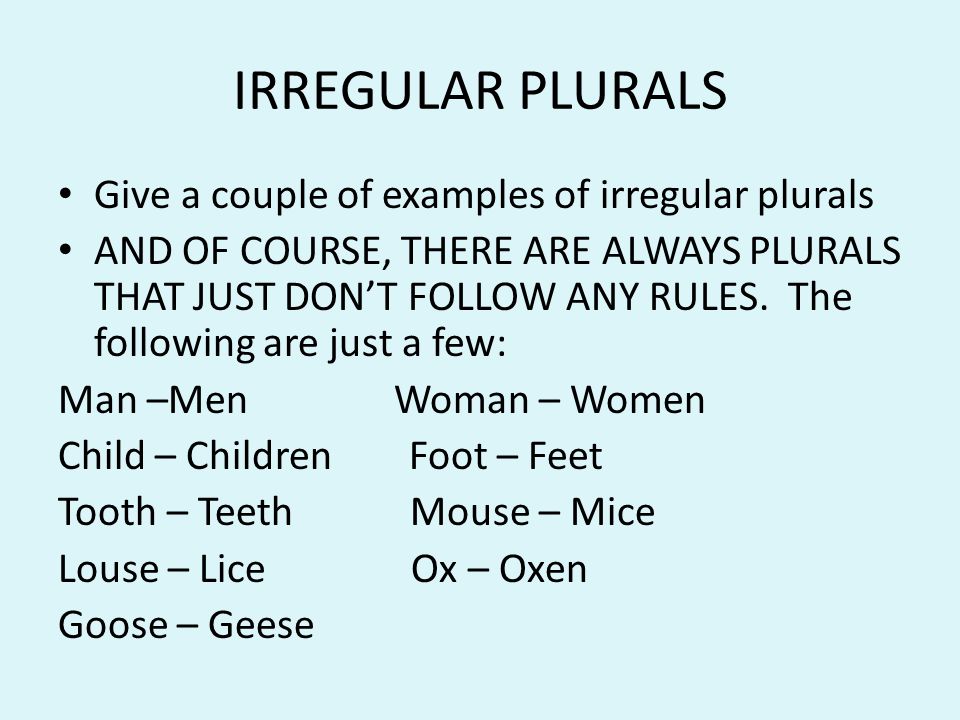 IRREGULAR PLURALS Give a couple of examples of irregular plurals