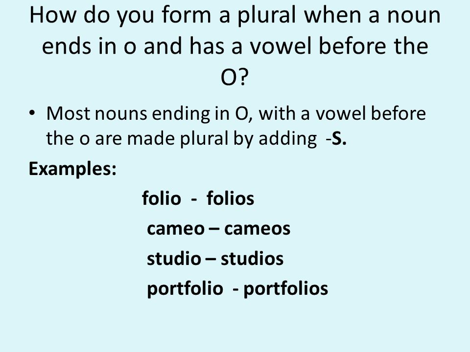 How do you form a plural when a noun ends in o and has a vowel before the O