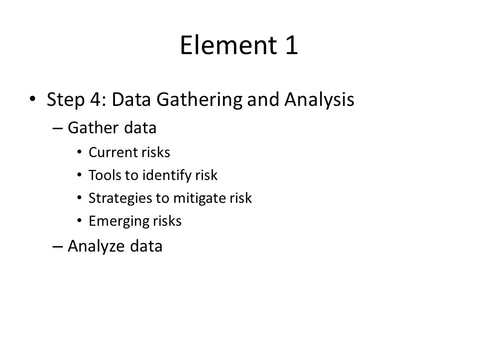 Element 1 Step 4: Data Gathering and Analysis Gather data Analyze data