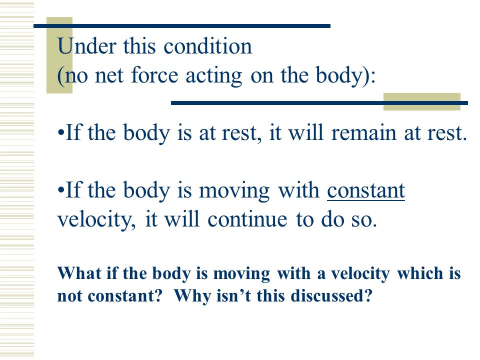Under this condition (no net force acting on the body):