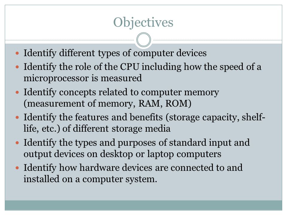 Objectives Identify different types of computer devices
