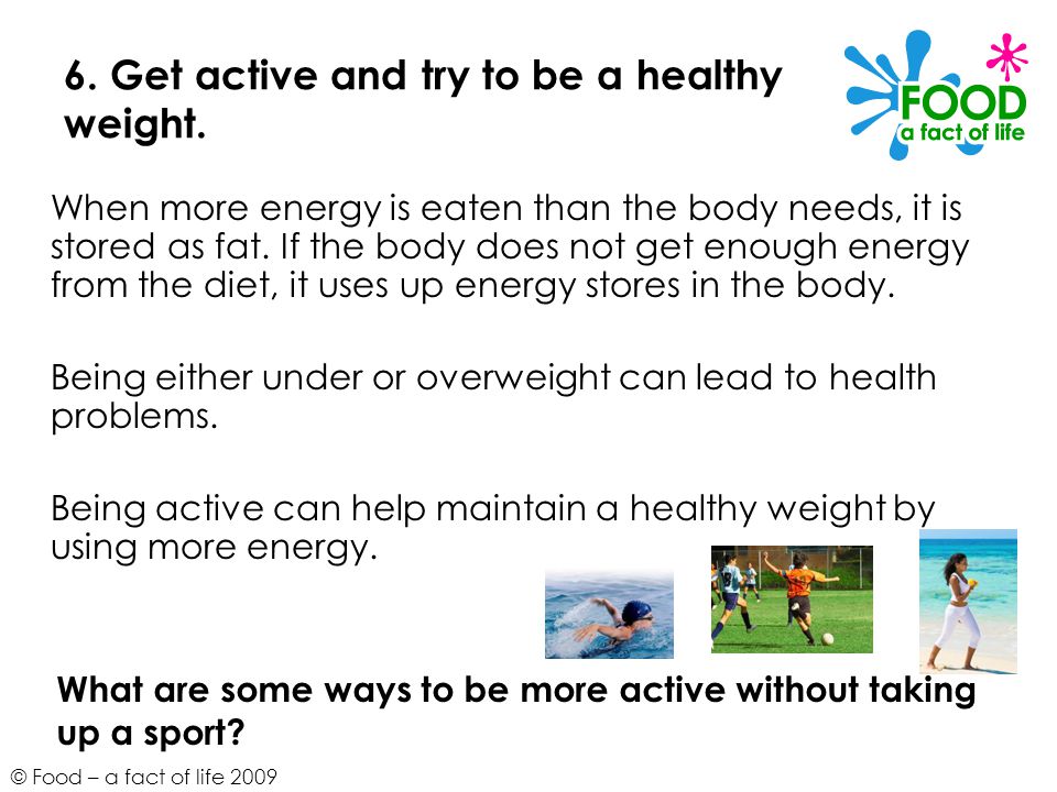 6. Get active and try to be a healthy weight.