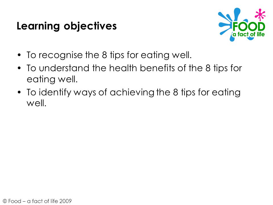 Learning objectives To recognise the 8 tips for eating well.