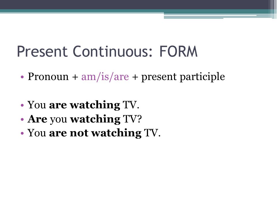Present Continuous: FORM
