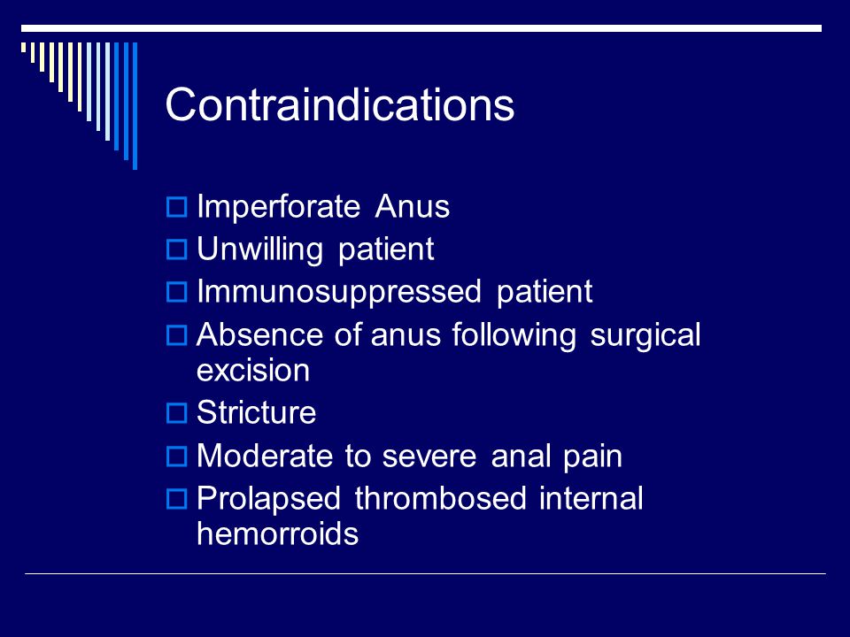 Contraindications Imperforate Anus Unwilling patient