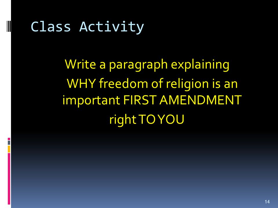 Class Activity Write a paragraph explaining WHY freedom of religion is an important FIRST AMENDMENT right TO YOU
