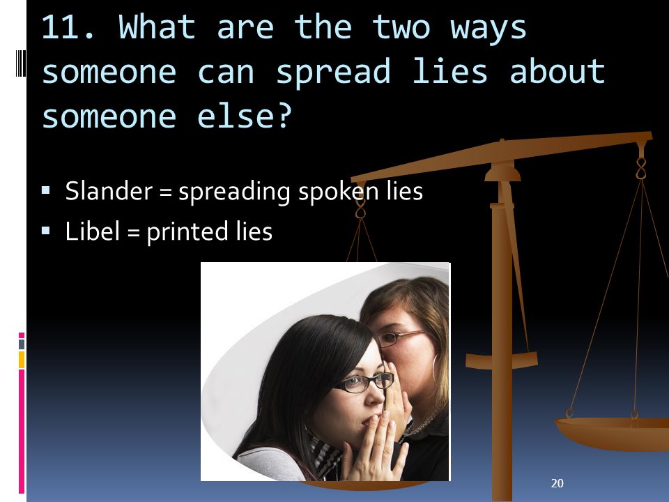 11. What are the two ways someone can spread lies about someone else