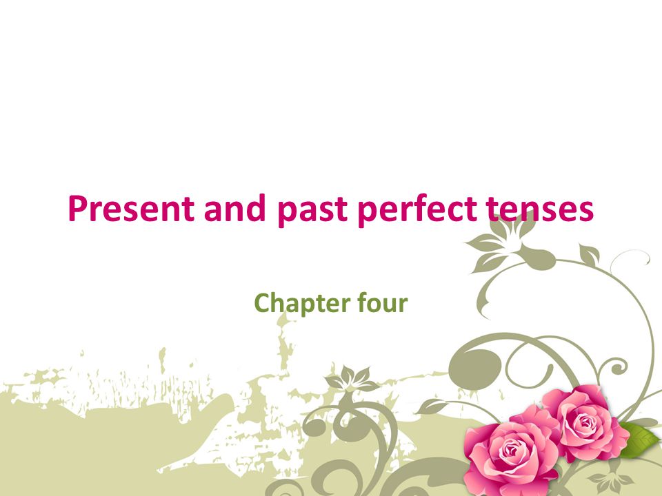 Present and past perfect tenses