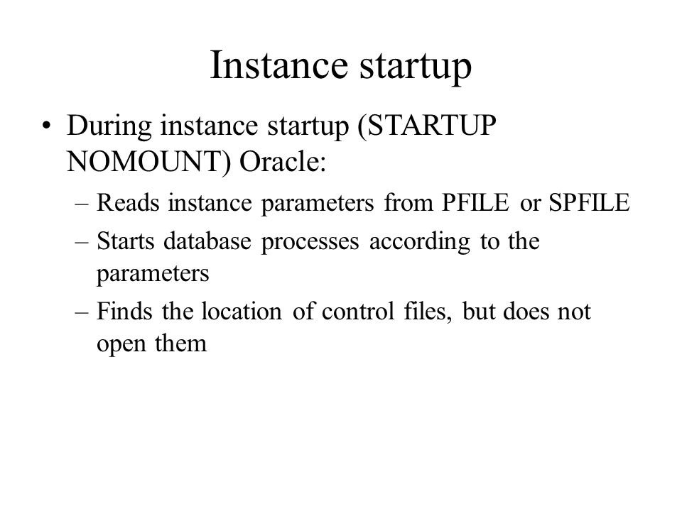 Instance startup During instance startup (STARTUP NOMOUNT) Oracle:
