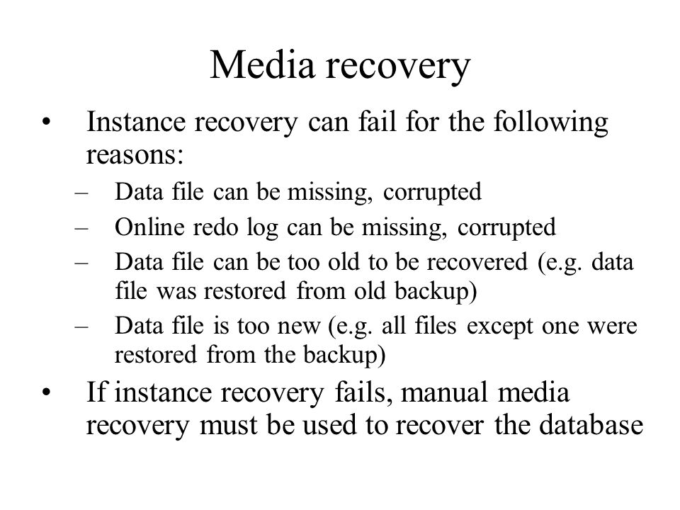 Media recovery Instance recovery can fail for the following reasons: