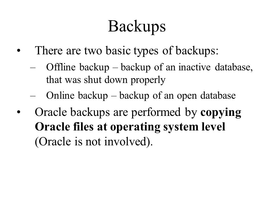 Backups There are two basic types of backups: