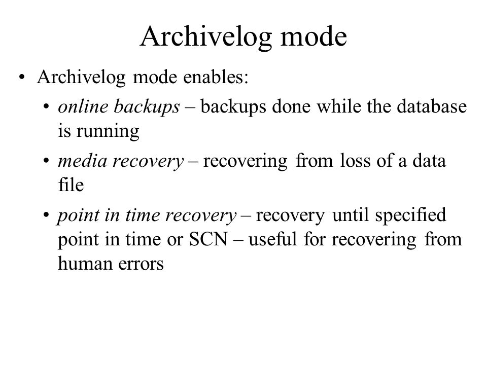 Archivelog mode Archivelog mode enables: