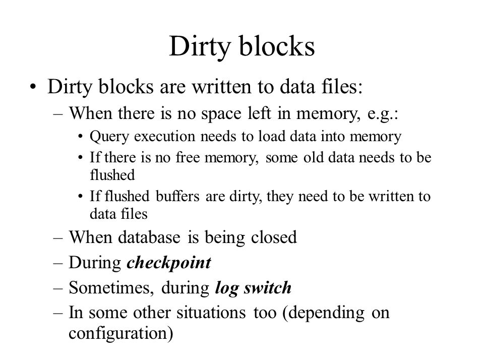 Dirty blocks Dirty blocks are written to data files: