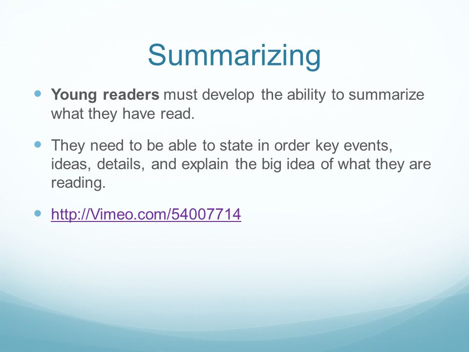 Summarizing Young readers must develop the ability to summarize what they have read.