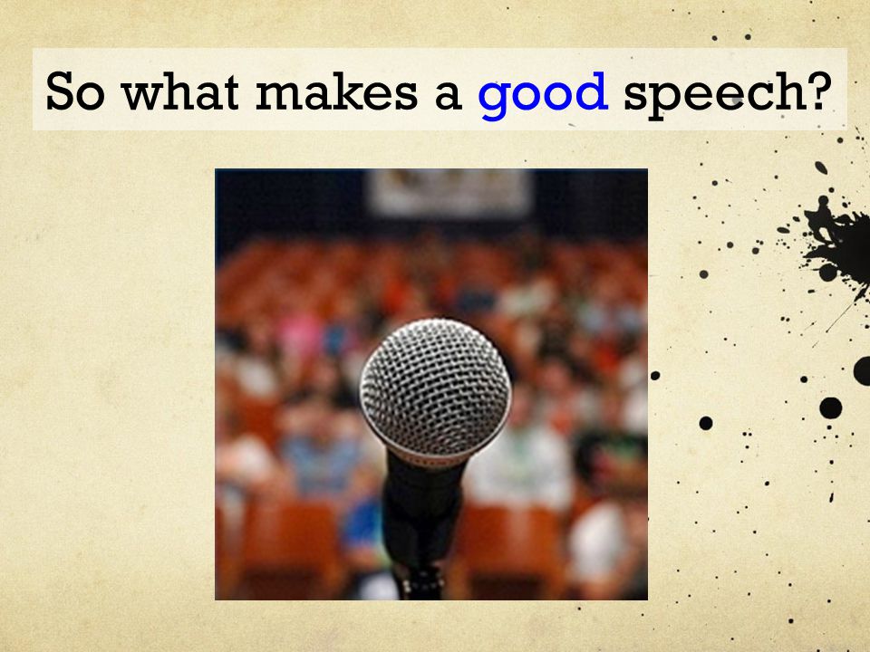 So what makes a good speech