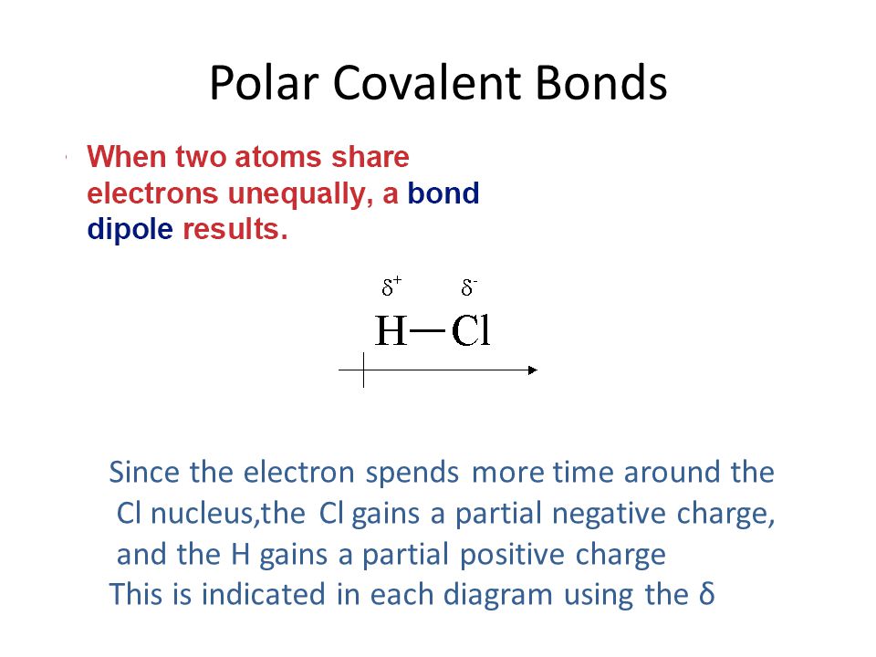 Polar Covalent Bonds Since the electron spends more time around the