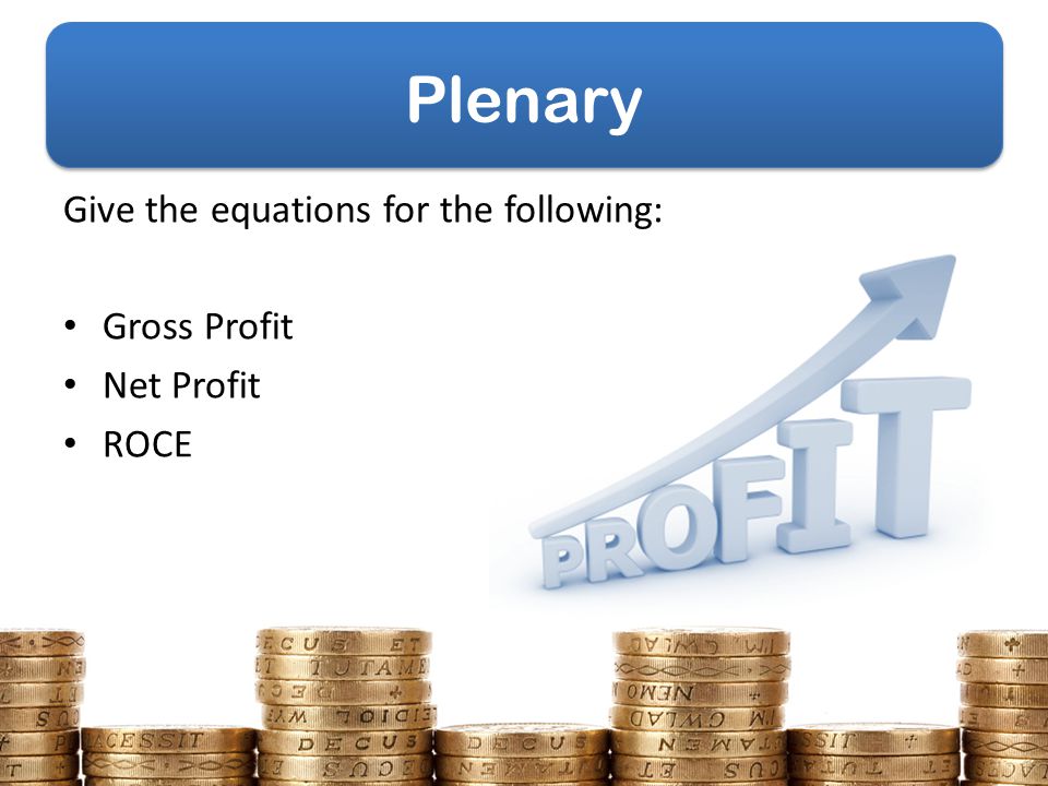 Plenary Give the equations for the following: Gross Profit Net Profit