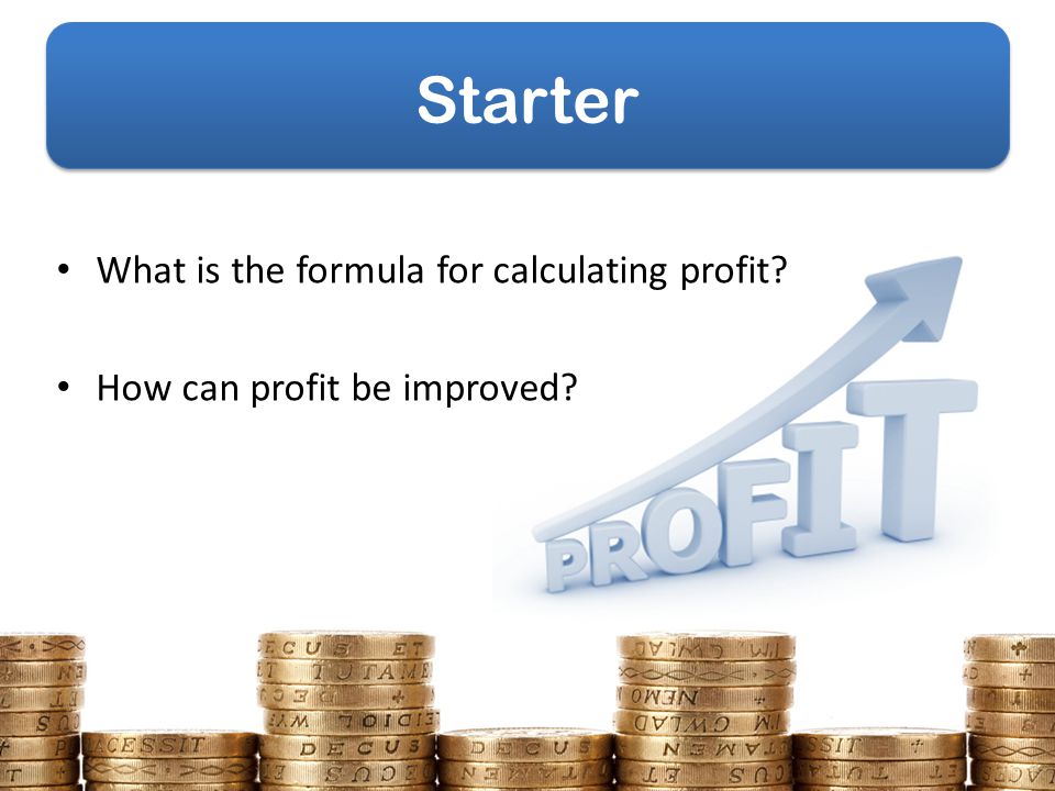 Starter What is the formula for calculating profit