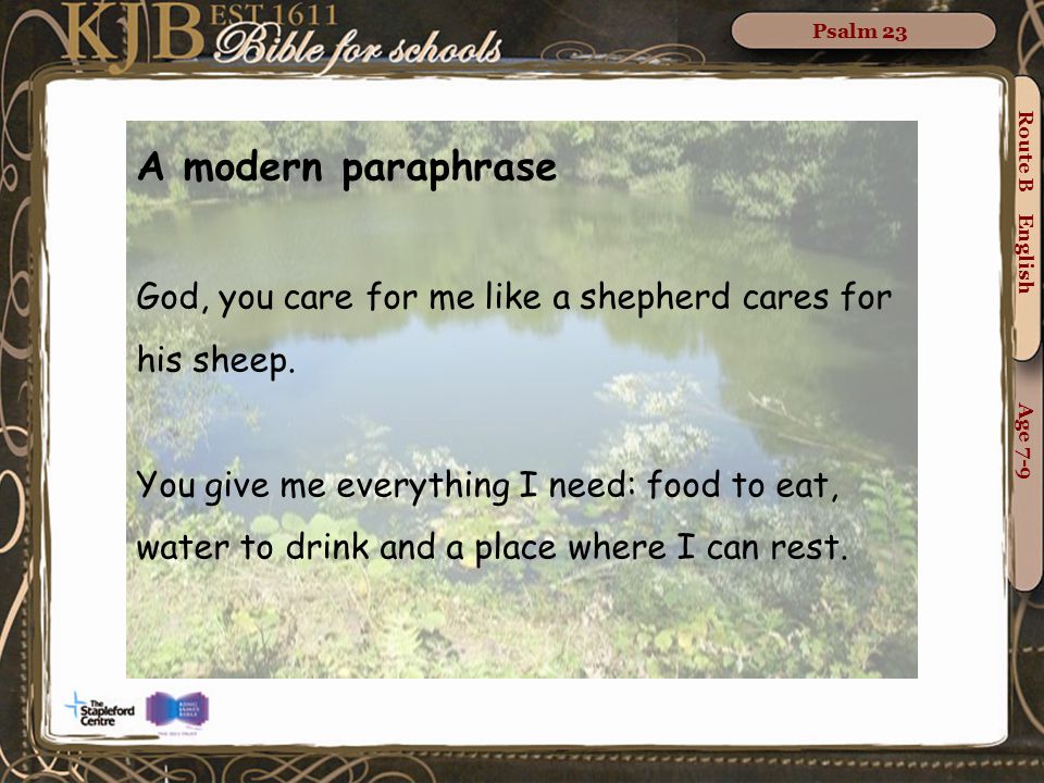 Psalm 23 A modern paraphrase. God, you care for me like a shepherd cares for his sheep.