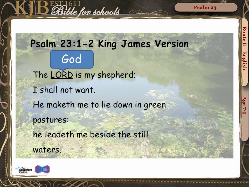 God Psalm 23:1-2 King James Version The LORD is my shepherd;