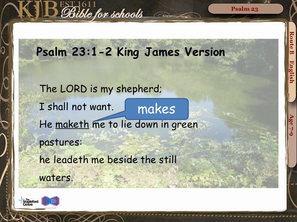 makes Psalm 23:1-2 King James Version The LORD is my shepherd;