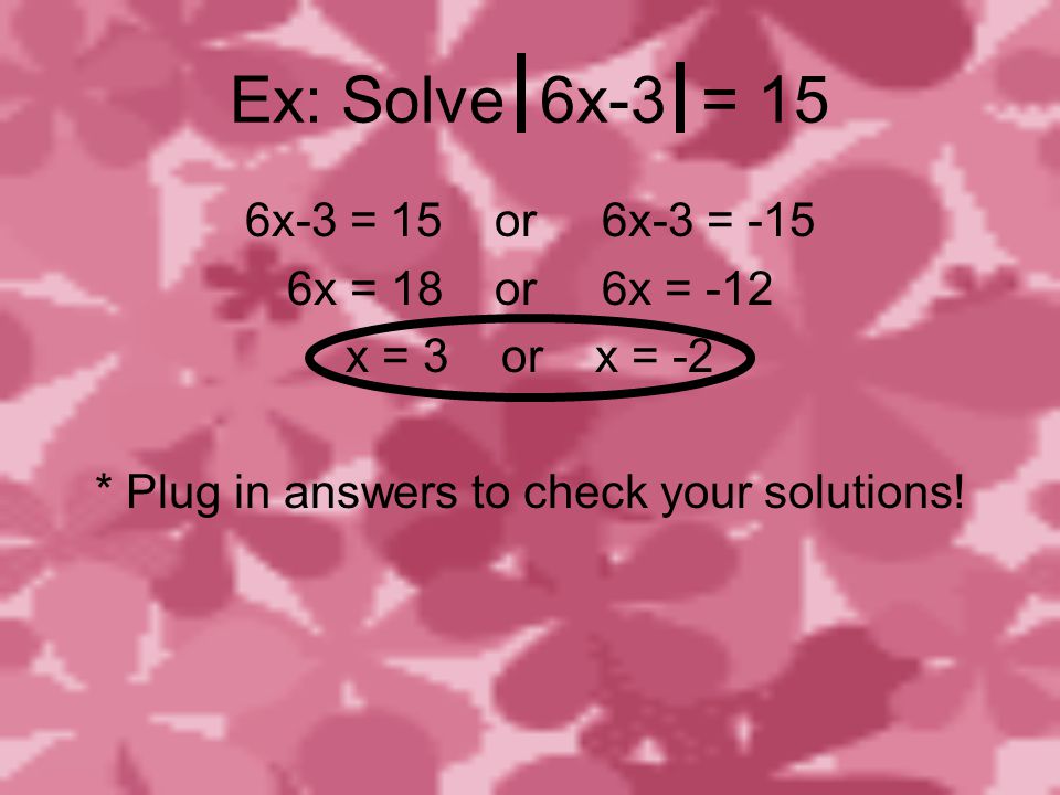* Plug in answers to check your solutions!