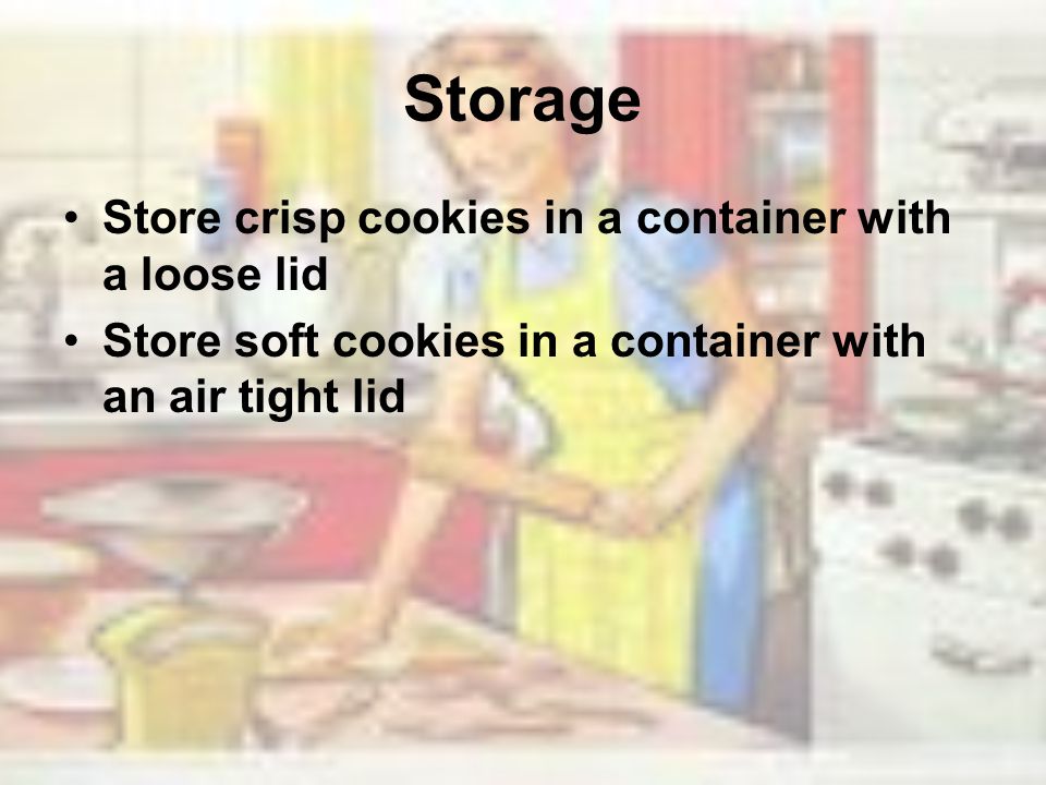 Storage Store crisp cookies in a container with a loose lid