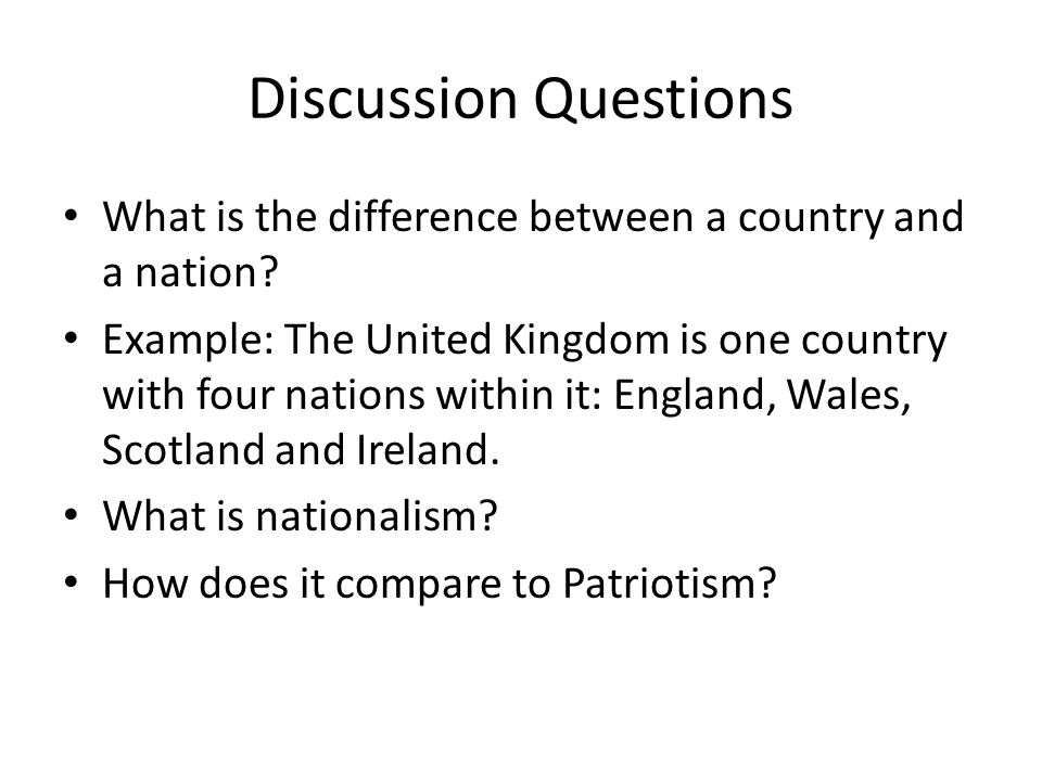 Discussion Questions What is the difference between a country and a nation