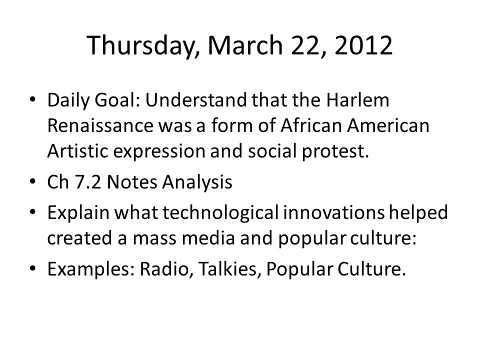 Thursday, March 22, 2012 Daily Goal: Understand that the Harlem Renaissance was a form of African American Artistic expression and social protest.
