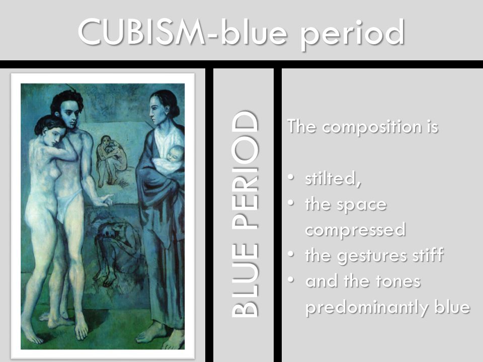 CUBISM-blue period BLUE PERIOD The composition is stilted,
