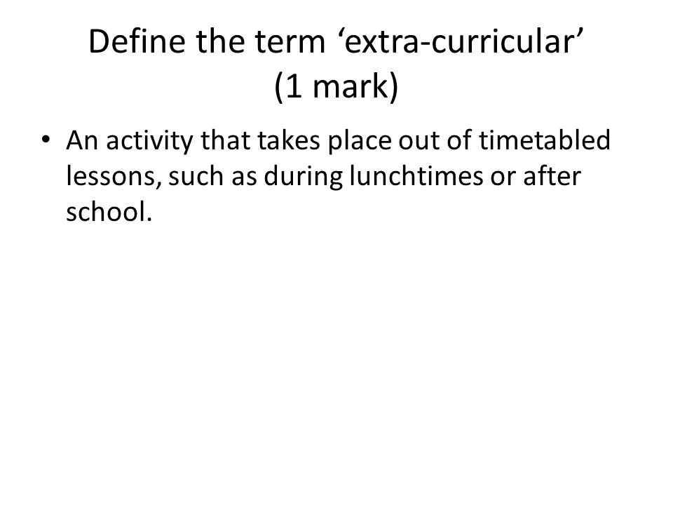 Define the term ‘extra-curricular’ (1 mark)