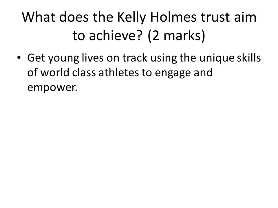What does the Kelly Holmes trust aim to achieve (2 marks)