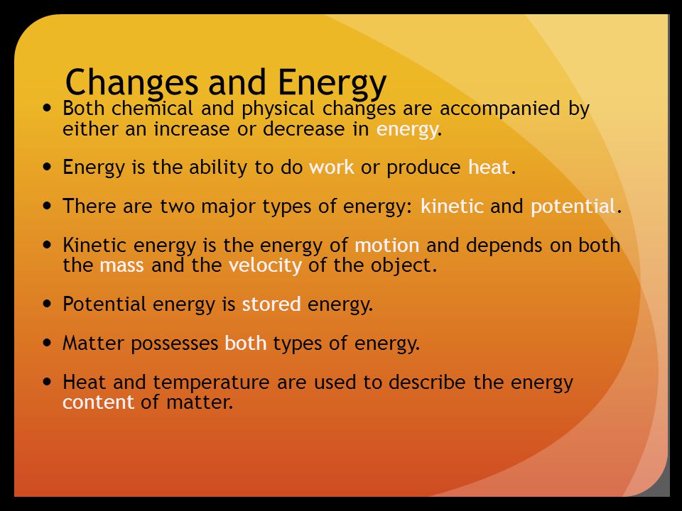 Changes and Energy Both chemical and physical changes are accompanied by either an increase or decrease in energy.