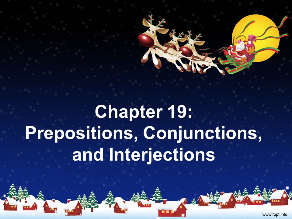 Chapter 19: Prepositions, Conjunctions, and Interjections