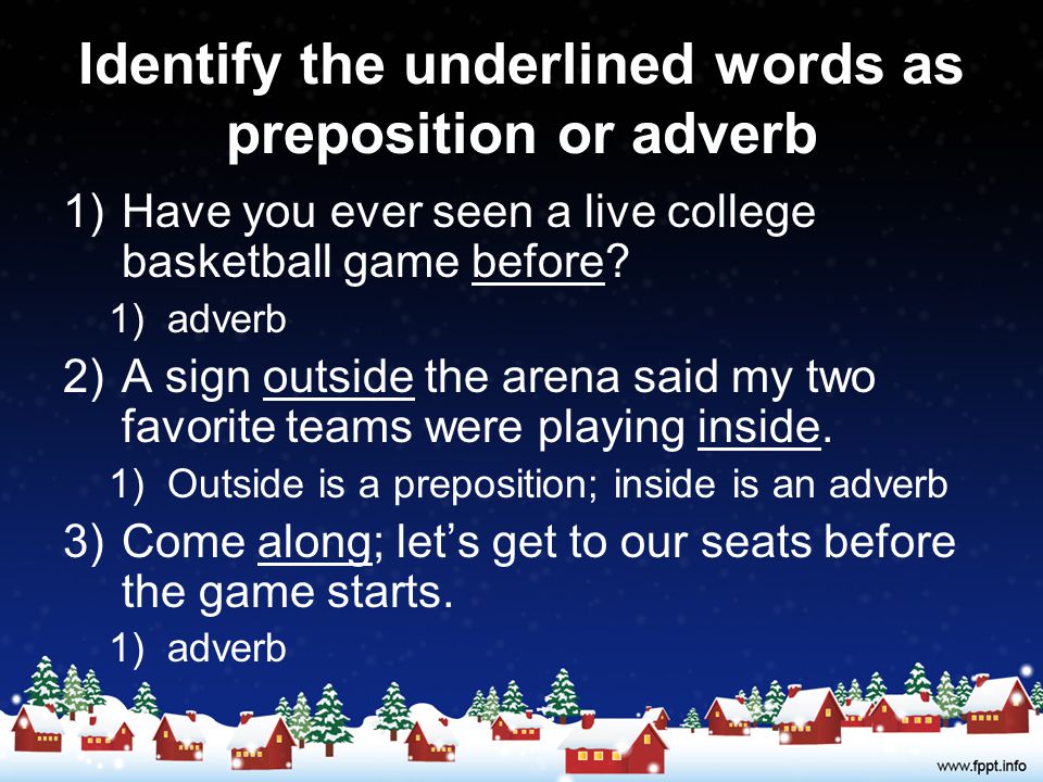 Identify the underlined words as preposition or adverb