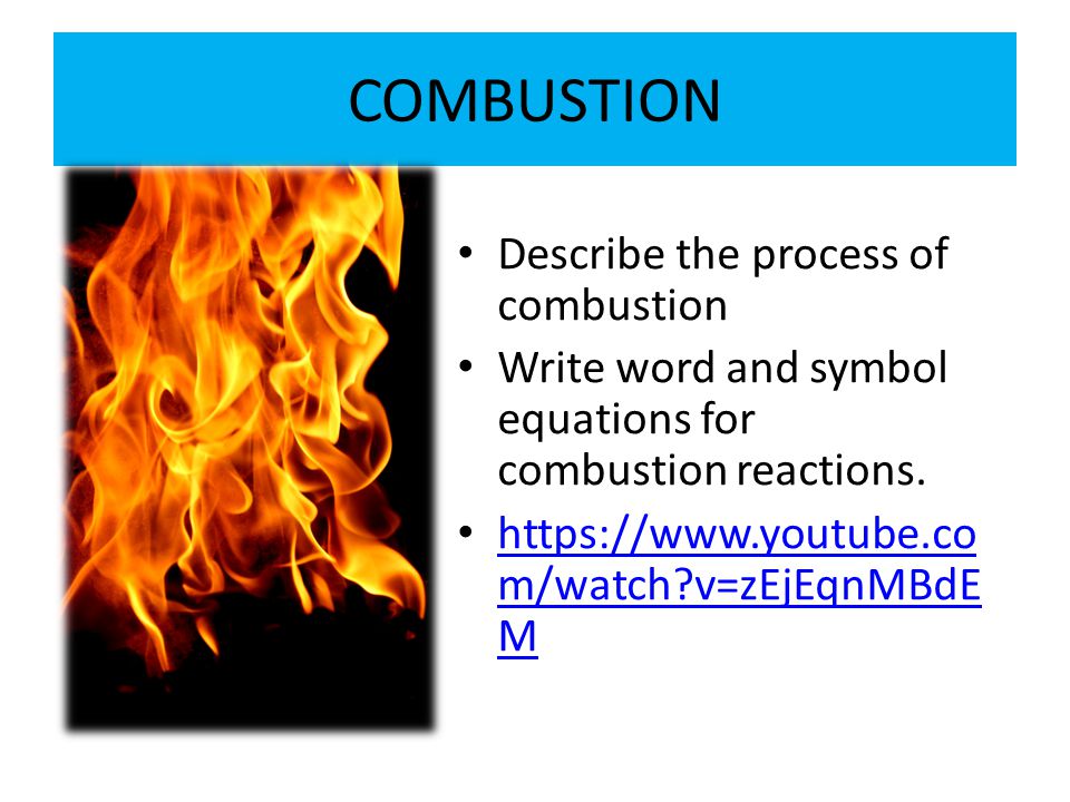 COMBUSTION Describe the process of combustion