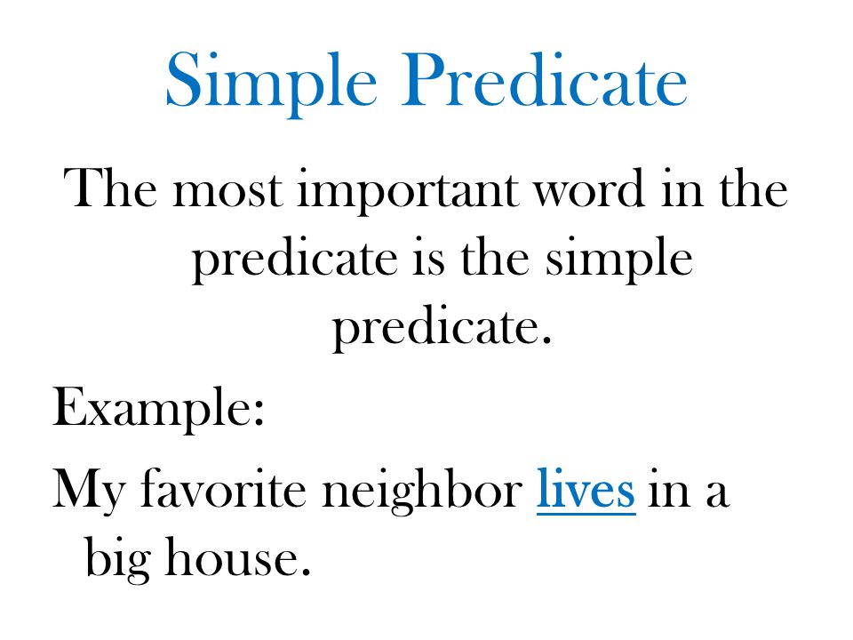 Simple Predicate The most important word in the predicate is the simple predicate.