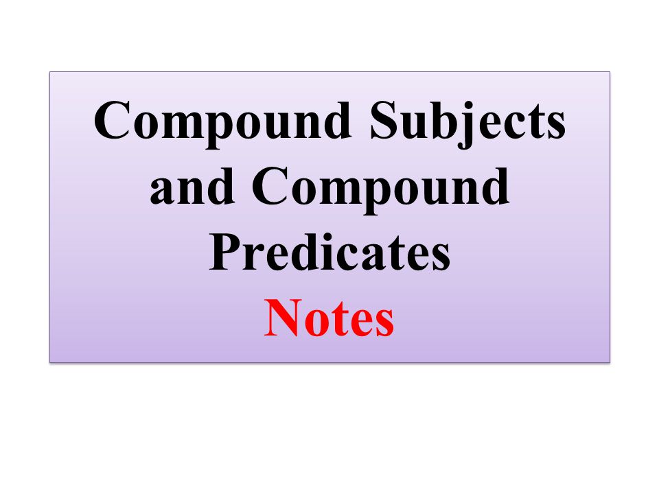 Compound Subjects and Compound Predicates Notes