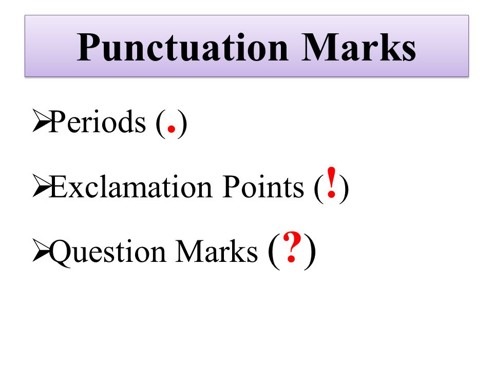 Punctuation Marks Periods (.) Exclamation Points (!)