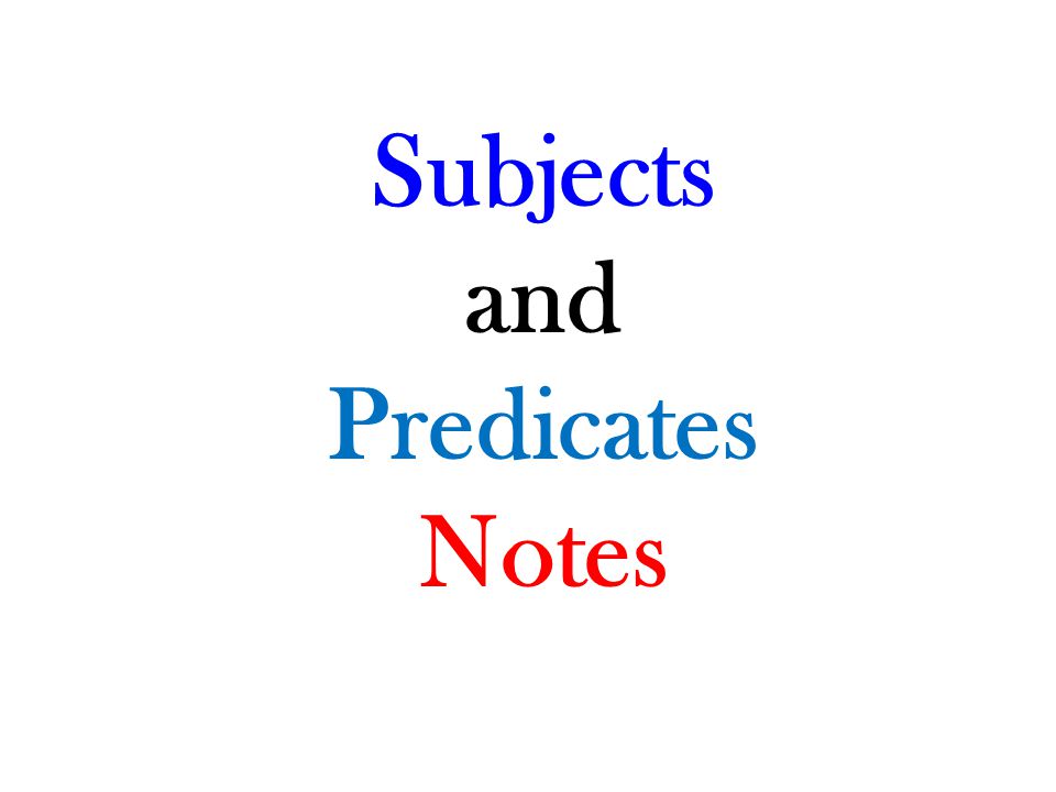 Subjects and Predicates Notes