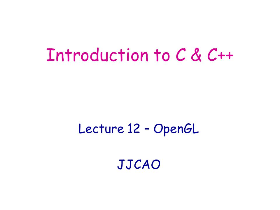 Introduction To C C Lecture 12 Opengl Jjcao Ppt Video