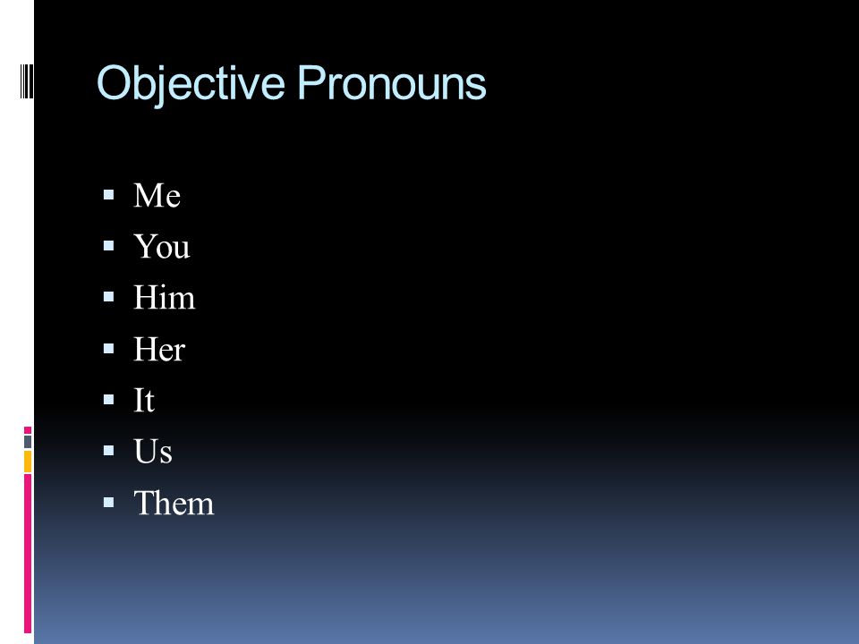 Objective Pronouns Me You Him Her It Us Them