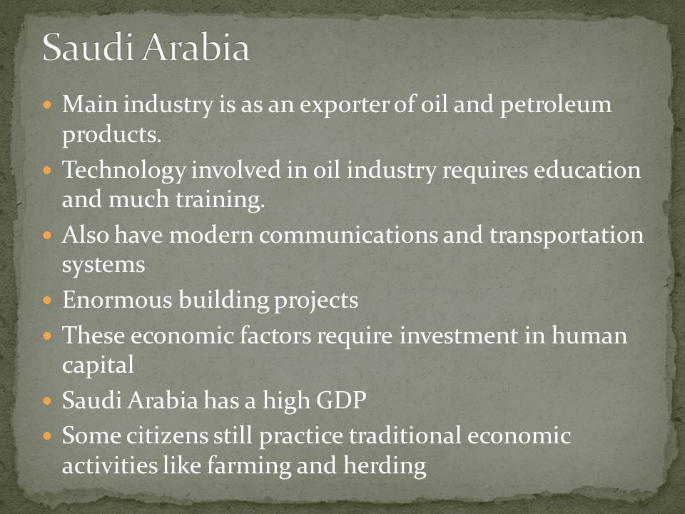 Saudi Arabia Main industry is as an exporter of oil and petroleum products.