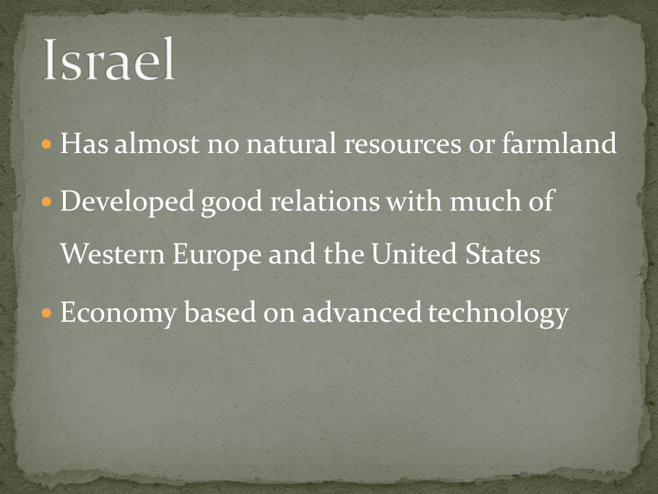 Israel Has almost no natural resources or farmland