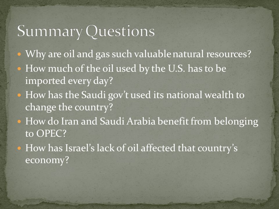 Summary Questions Why are oil and gas such valuable natural resources