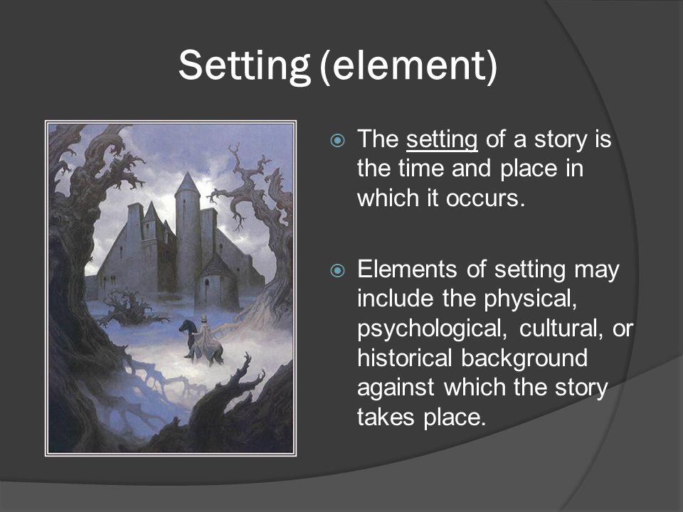 Setting (element) The setting of a story is the time and place in which it occurs.