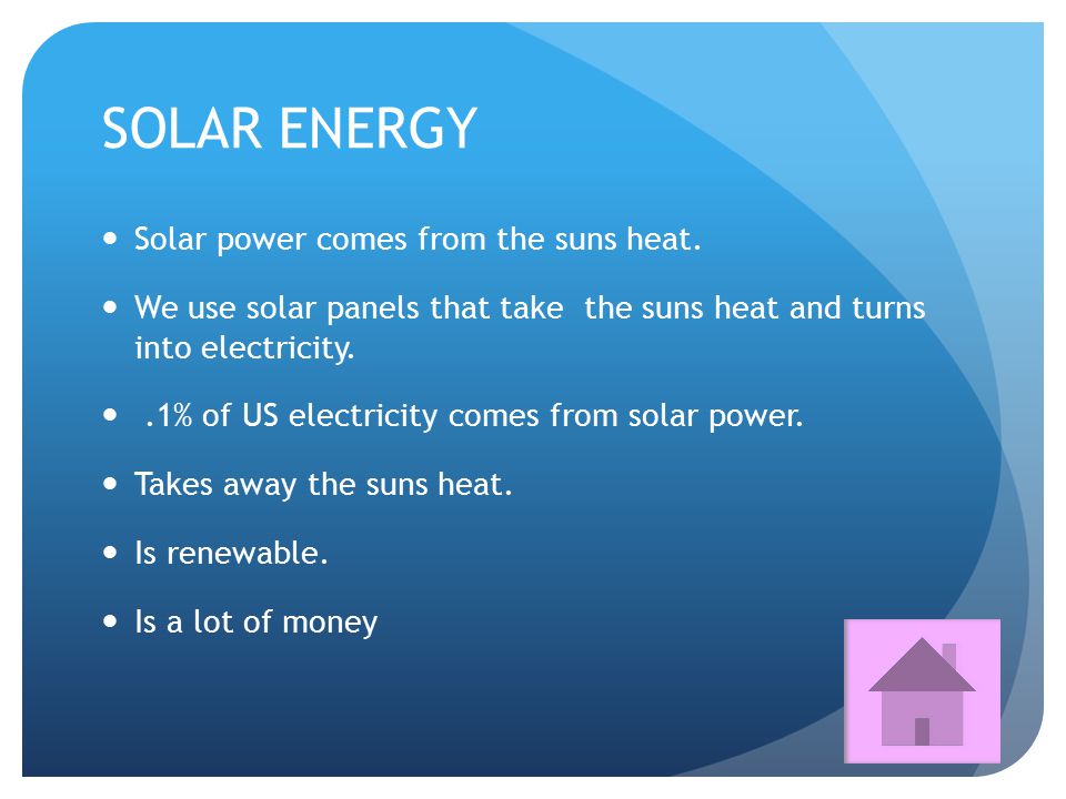 SOLAR ENERGY Solar power comes from the suns heat.