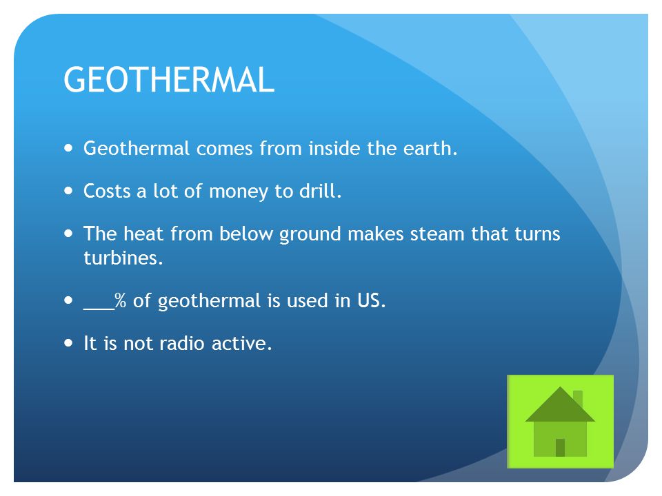 GEOTHERMAL Geothermal comes from inside the earth.